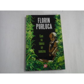     Cum  sa fabrici  un  semizeu  (roman)  -  Florin  PURLUCA 